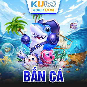 bắn cá kubet