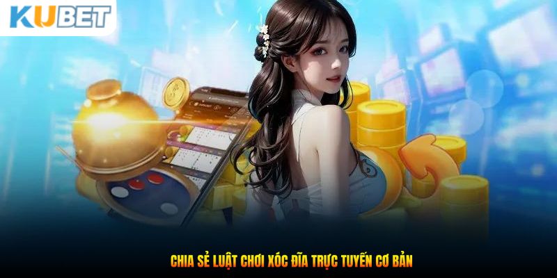 Chia sẻ luật chơi Xóc Đĩa trực tuyến cơ bản