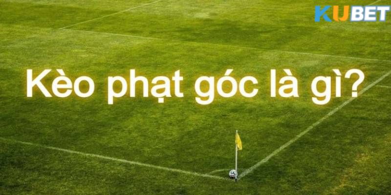 Kèo phạt góc bóng đá là gì? 