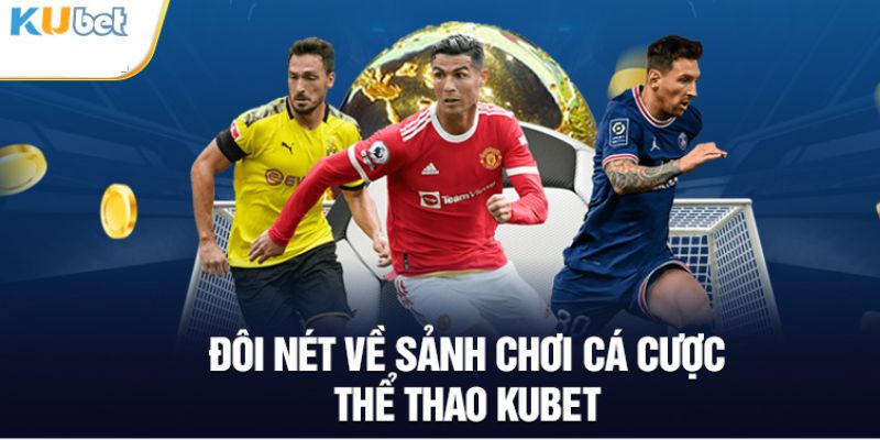 Kubet Thể Thao - Sảnh cược đi đầu trong giới giải trí Việt