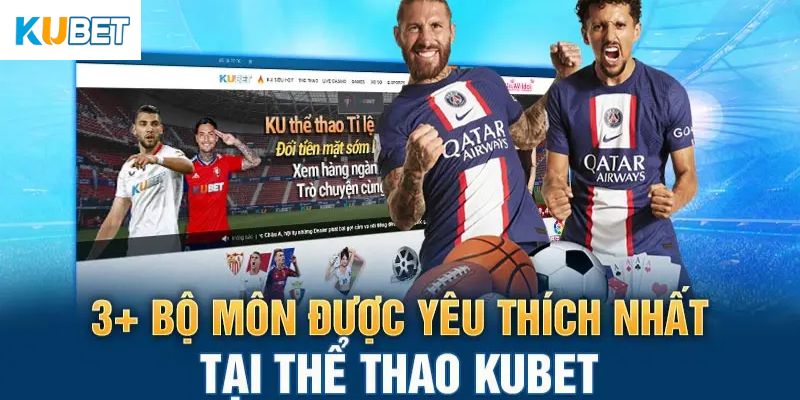 Những bộ môn thể thao được yêu thích nhất tại KUBET Sport