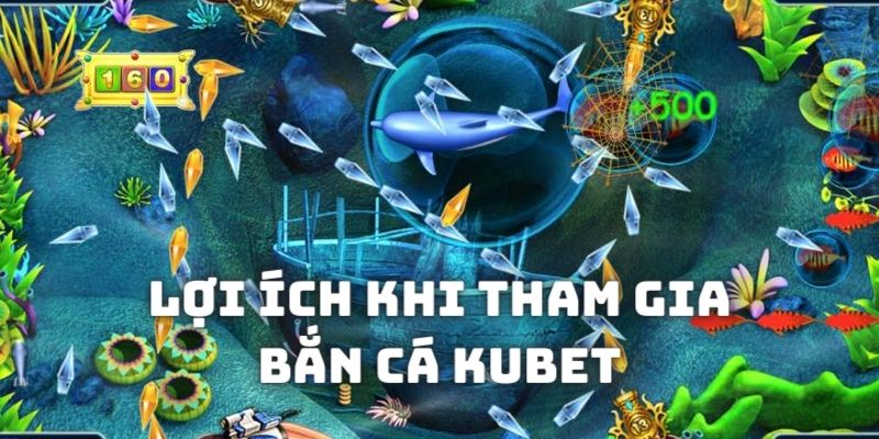 Lợi thế khi cá cược Bắn Cá tại nhà cái trực tuyến Kubet