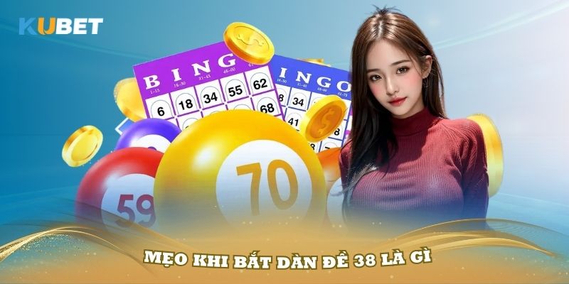 Một số mẹo khi bắt dàn đề 38 là gì