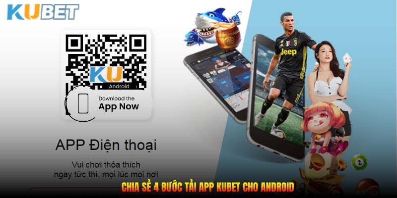 Chia sẻ 4 bước tải app Kubet cho Android