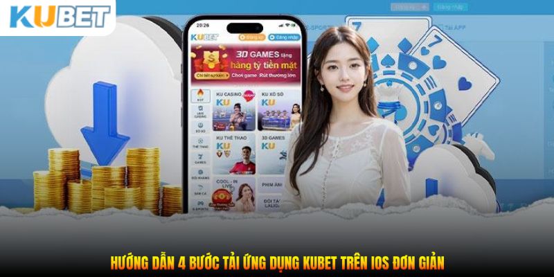 Hướng dẫn 4 bước tải ứng dụng Kubet trên IOS đơn giản