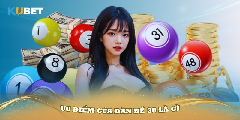 Những ưu điểm của dàn đề 38 là gì