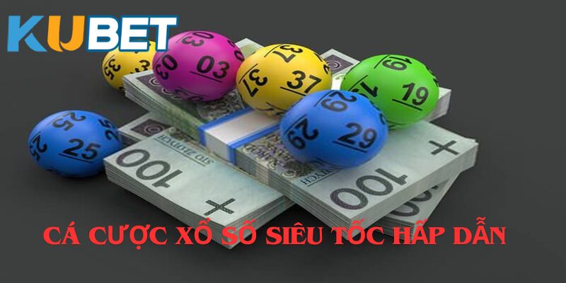 Xổ Số Siêu Tốc Là Gì - Kubet Giải Mã Thông Tin A Đến Z